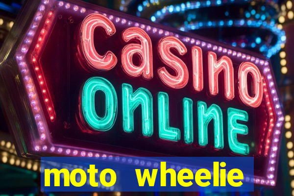 moto wheelie dinheiro infinito
